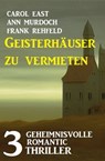 Geisterhäuser zu vermieten: 3 Unheimliche Romantic Thriller - Carol East ; Ann Murdoch ; Frank Rehfeld - 9783745227048
