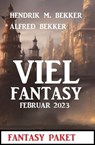 Viel Fantasy Februar 2023 - Alfred Bekker ; Hendrik M. Bekker - 9783745227291