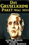Das Grusel Krimi Paket März 2023 - Alfred Bekker ; Frank Rehfeld ; Jo Zybell - 9783745227949