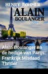 Alain Boulanger en de heilige van Parijs: Frankrijk Misdaad Thriller - Henry Rohmer - 9783745228540