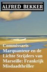 Commissaris Marquanteur en de Lichte Strijders van Marseille: Frankrijk Misdaadthriller - Alfred Bekker - 9783745228717