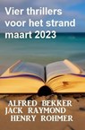 Vier thrillers voor het strand maart 2023 - Alfred Bekker ; Jack Raymond ; Henry Rohmer - 9783745228991