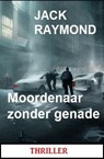 Moordenaar zonder genade: Thriller - Jack Raymond - 9783745229158