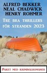 Tre bra thrillers för stranden 2023 - Alfred Bekker ; Neal Chadwick ; Henry Rohmer - 9783745229844
