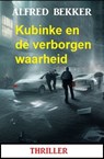 Kubinke en de verborgen waarheid: Thriller - Alfred Bekker - 9783745230161