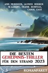 Die besten Geheimnis-Thriller für den Strand 2023: Romanpaket - Alfred Bekker ; Ann Murdoch ; Carol East ; W. A. Hary ; Frank Rehfeld - 9783745230192