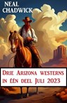 Drie Arizona westerns in één deel Juli 2023 - Neal Chadwick - 9783745232080