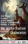 Die besten Fantasy-Geschichten Juli 2023: Fantasy Paket - Alfred Bekker ; Hendrik M. Bekker ; Margret Schwekendiek ; Pete Hackett ; W. A. Hary - 9783745232233