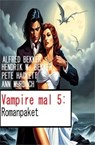 Vampire mal 5: Romanpaket - Alfred Bekker ; Hendrik M. Bekker ; Ann Murdoch ; Pete Hackett - 9783745233254