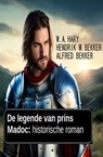 De legende van prins Madoc: historische roman - W. A. Hary ; Alfred Bekker ; Hendrik M. Bekker - 9783745234459