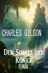Der Schatz der Könige: Roman - Charles Gilson - 9783745236149