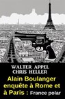 Alain Boulanger enquête à Rome et à Paris : France polar - Walter Appel ; Chris Heller - 9783745236989