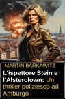 L'ispettore Stein e l'Alsterclown: Un thriller poliziesco ad Amburgo - Martin Barkawitz - 9783745239560
