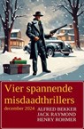 Vier spannende misdaadthrillers december 2024 - Alfred Bekker ; Henry Rohmer ; Jack Raymond - 9783745239928