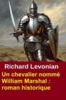 Un chevalier nommé William Marshal : roman historique - Richard Levonian - 9783745240757