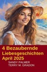 4 Bezaubernde Liebesgeschichten April 2025 - Terry M. Gradon ; Sandy Palmer - 9783745240771