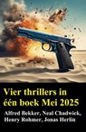 Vier thrillers in één boek Mei 2025 - Alfred Bekker ; Neal Chadwick ; Henry Rohmer ; Jonas Herlin - 9783745241020