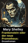 Frankenstein oder der neue Prometheus: Gruselroman - Mary Shelly - 9783745241440