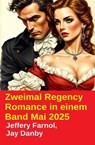 Zweimal Regency Romance in einem Band Mai 2025 - Jay Danby ; Jeffery Farnol - 9783745241587