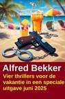 Vier thrillers voor de vakantie in een speciale uitgave juni 2025 - Alfred Bekker - 9783745241860
