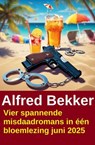 Vier spannende misdaadromans in één bloemlezing juni 2025 - Alfred Bekker - 9783745242164