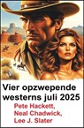 Vier opzwepende westerns juli 2025 - Neal Chadwick ; Lee J. Slater ; Pete Hackett - 9783745242379