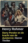 Darry Pendor en de kracht van de duisternis: Horror Thriller - Henry Rohmer - 9783745243475