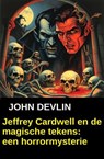 Jeffrey Cardwell en de magische tekens: een horrormysterie - John Devlin - 9783745243697