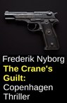 The Crane's Guilt: Copenhagen Thriller - Frederik Nyborg - 9783745244441
