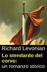 Lo stendardo del corvo: un romanzo storico - Richard Levonian - 9783745244816