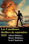 Les 5 meilleurs thrillers de septembre 2025 - Alfred Bekker ; Henry Rohmer ; Neal Chadwick - 9783745245370