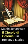 Il Circolo di Colonia: un romanzo storico - Martin Johannsen - 9783745245967