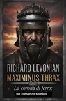 Maximinus Thrax - La corona di ferro: un romanzo storico - Richard Levonian - 9783745246728