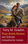 Waar distels bloeien: een Schotse romantische roman - Terry M. Gradon - 9783745246759