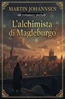 L'alchimista di Magdeburgo: un romanzo storico - Martin Johannsen - 9783745247077