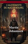 L'Alchimiste de Magdebourg : un roman historique - Martin Johannsen - 9783745247176