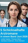 5 Schicksalhafte Arztromane in einem Band Juni 2026 - Leslie Garber ; Samtara Anderson ; Thomas West ; Anna Martach - 9783745248661