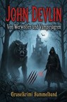 Von Werwölfen und Vampirjägern: Gruselkrimi Sammelband - John Devlin - 9783745249255