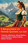 5 Bergromane im Heimat Quintett Juli 2026 - Thomas Adlerberg ; Alfred Bekker ; Sandy Palmer ; Anna Martach ; Robert Gruber - 9783745249828