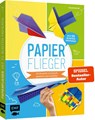 Papierflieger - 25 Modelle ruckzuck gefaltet und startklar - Thade Precht - 9783745901856