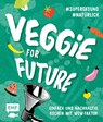 Veggie for Future - Vegetarisch kochen: Der easy Einstieg! - Rose Marie Donhauser ; Sabrina Sue Daniels ; Jessica Lerchenmüller ; Christina Wiedemann - 9783745904451