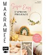 Makramee Super Easy - Express-Projekte - Stefanie Siebenländer - 9783745915884