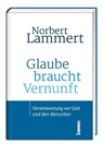 Glaube braucht Vernunft - Norbert Lammert - 9783746263052