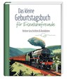 Das kleine Geburtstagsbuch für Eisenbahnfreunde - Michael Seiler - 9783746267098