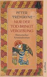 Nur der Tod bringt Vergebung - Peter Tremayne - 9783746619163
