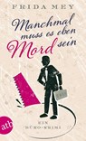 Manchmal muss es eben Mord sein - Frida Mey - 9783746628684