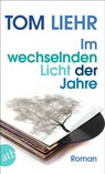 Im wechselnden Licht der Jahre - Tom Liehr - 9783746637617