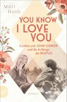 You know I love you - Cynthia und John Lennon und die Anfänge der Beatles - Mari Roth - 9783746639727