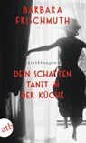 Dein Schatten tanzt in der Küche - Barbara Frischmuth - 9783746640266