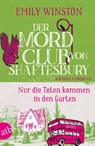 Der Mordclub von Shaftesbury - Nur die Toten kommen in den Garten - Emily Winston - 9783746640785